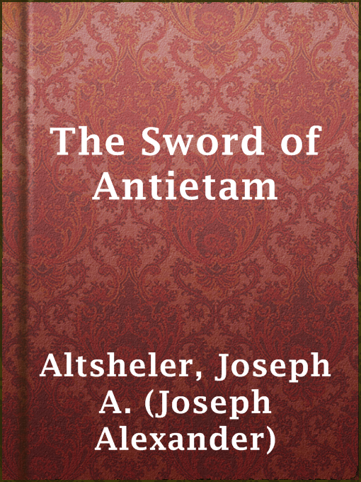 Title details for The Sword of Antietam by Joseph A. (Joseph Alexander) Altsheler - Available